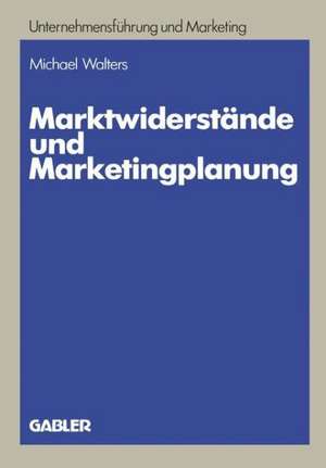 Marktwiderstände und Marketingplanung: Strategische und taktische Lösungsansätze am Beispiel des Textverarbeitungsmarktes de Michael Walters