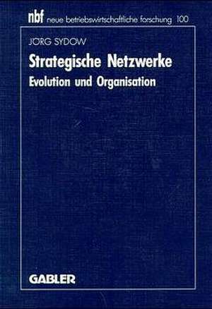 Strategische Netzwerke: Evolution und Organisation de Jörg Sydow