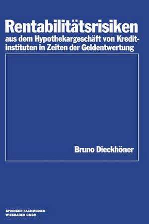 Rentabilitätsrisiken aus dem Hypothekargeschäft von Kreditinstituten in Zeiten der Geldentwertung de Bruno Dieckhöner