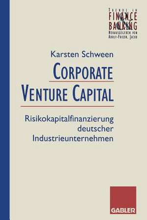 Corporate Venture Capital: Risikokapitalfinanzierung deutscher Industrieunternehmen de Karsten Schween