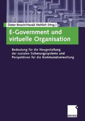 E-Government und virtuelle Organisation: Bedeutung für die Neugestaltung der sozialen Sicherungssysteme und Perspektiven für die Kommunalverwaltung de Dieter Brosch