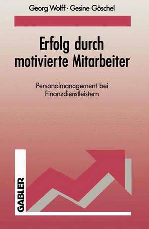 Erfolg durch motivierte Mitarbeiter: Personalmanagement bei Finanzdienstleistern de Georg Wolff