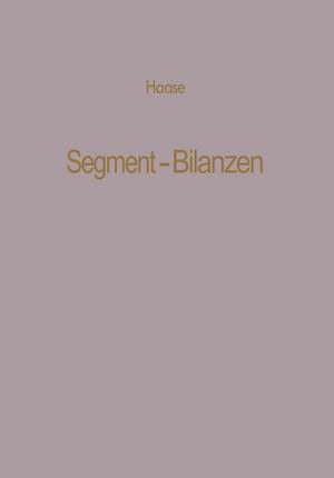 Segment-Bilanzen: Rechnungslegung diversifizierter Industrieunternehmen de Klaus Dittmar Haase