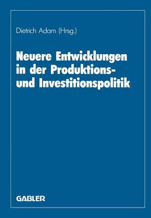 Neuere Entwicklungen in der Produktions- und Investitionspolitik: Herbert Jacob zum 60. Geburtstag de Herbert Adam