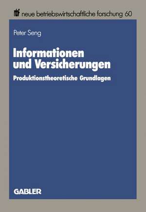 Informationen und Versicherungen: Produktionstheoretische Grundlagen de Peter Seng