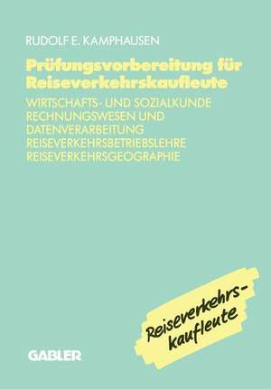 Prüfungsvorbereitung für Reiseverkehrskaufleute: Wirtschafts- und Sozialkunde, Rechnungswesen und Datenverarbeitung, Reiseverkehrsbetriebslehre, Reiseverkehrsgeographie de Rudolf E. Kamphausen