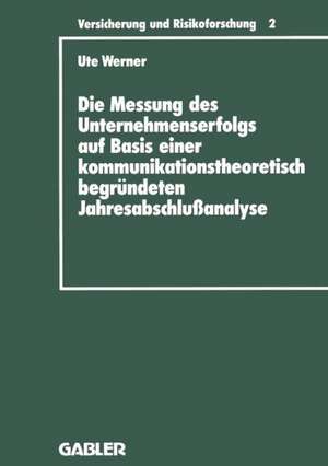 Die Messung des Unternehmenserfolgs auf Basis einer kommunikationstheoretisch begründeten Jahresabschlußanalyse: dargestellt am Beispiel deutscher Rückversicherungsunternehmen de Ute Werner