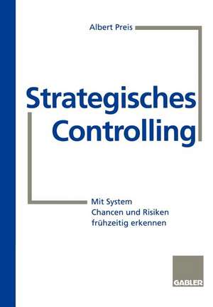 Strategisches Controlling: Mit System Chancen und Risiken frühzeitig erkennen de Albert Preis