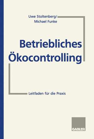 Betriebliches Ökocontrolling: Leitfaden für die Praxis de Uwe Stoltenberg