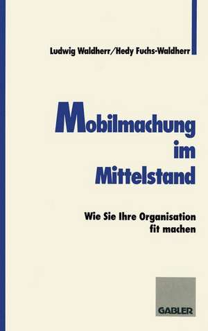 Mobilmachung im Mittelstand: Wie Sie Ihre Organisation fit machen de Ludwig Waldherr