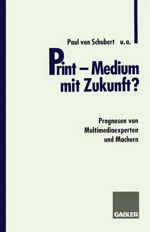 Print — Medium mit Zukunft?: Prognosen von Multimediaexperten und Machern de Paul et al. Schubert von