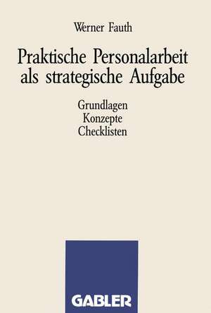 Praktische Personalarbeit als strategische Aufgabe: Grundlagen, Konzepte, Checklisten de Werner Fauth