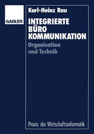 Integrierte Bürokommunikation: Organisation und Technik de Karl-Heinz Rau