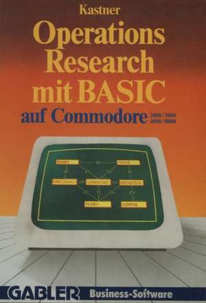 Operations Research mit BASIC auf Commodore 2000/3000, 4000/8000: 12 vollständige Programme de Gustav Kastner