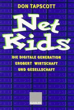 Net Kids: Die digitale Generation Erobert Wirtschaft und Gesellschaft de Don Tapscott