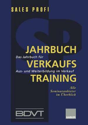 Jahrbuch Verkaufstraining: Das Jahrbuch für Aus- und Weiterbildung im Verkauf de SALES PROFI