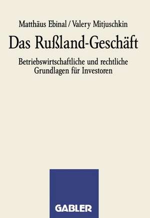 Das Rußland-Geschäft: Betriebswirtschaftliche und rechtliche Grundlagen für Investoren de Matthäus Ebinal