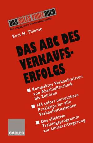 Das ABC des Verkaufserfolgs: Von Abschlußtechnik bis Zuhören de Kurt H. Thieme