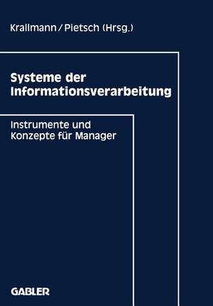 Systeme der Informationsverarbeitung: Instrumente und Konzepte für Manager de Hermann Krallmann