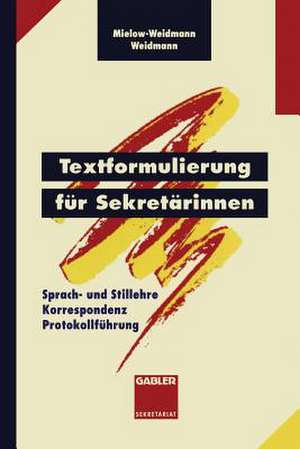 Textformulierung für Sekretärinnen: Sprach- und Stillehre Korrespondenz Protokollführung de Ute Mielow-Weidmann