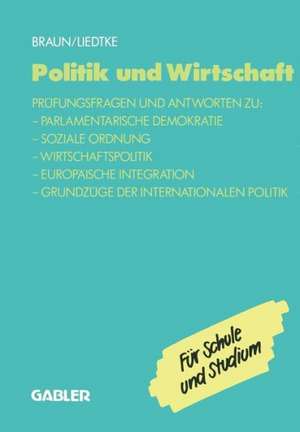 Politik und Wirtschaft: Prüfungsfragen und Antworten zu: — Parlamentarische Demokratie — Soziale Ordnung — Wirtschaftspolitik — Europäische Integration — Grundzüge der Internationalen Politik de Christel Braun