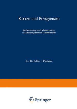 Kosten und Preisgrenzen: Die Bestimmung von Preisuntergrenzen und Preisobergrenzen im Industriebetrieb de Thomas Reichmann