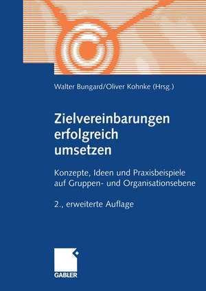 Zielvereinbarungen erfolgreich umsetzen: Konzepte, Ideen und Praxisbeispiele auf Gruppen- und Organisationsebene de Walter Bungard