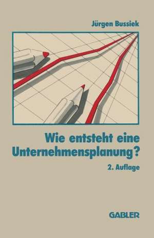 Wie entsteht eine Unternehmensplanung? de J. Bussiek