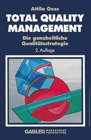 Total Quality Management: Die ganzheitliche Qualitätsstrategie de Attila Oess