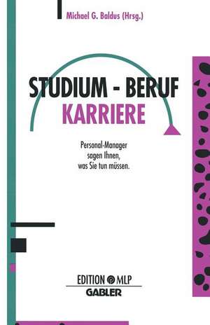 Studium — Beruf Karriere: Personal-Manager sagen Ihnen, was Sie tun müssen de Michael G. Baldus