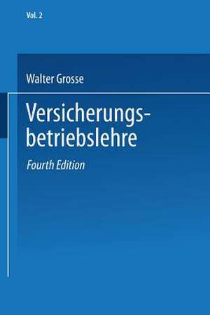 Versicherungsenzyklopädie: Band 2: Versicherungsbetriebslehre de Walter Grosse