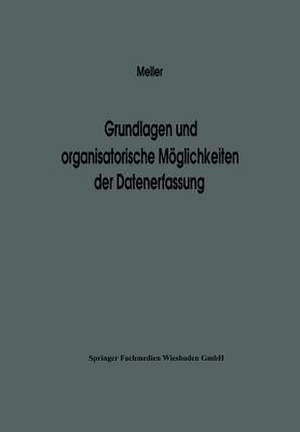 Grundlagen und organisatorische Möglichkeiten der Datenerfassung: Ergebnisse eines Studienkreises des Betriebswirtschaftlichen Instituts für Organisation und Automation an der Universität zu Köln de NA Meller