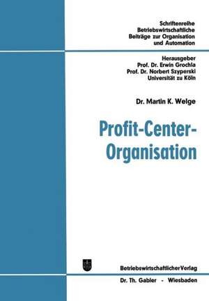 Profit-Center-Organisation: Organisatorische Analyse von Strukturbewertungsproblemen in funktionalen und profit-center-orientierten Organisationen de Martin K. Welge