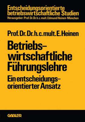 Betriebswirtschaftliche Führungslehre: Ein entscheidungsorientierter Ansatz de Edmund Heinen