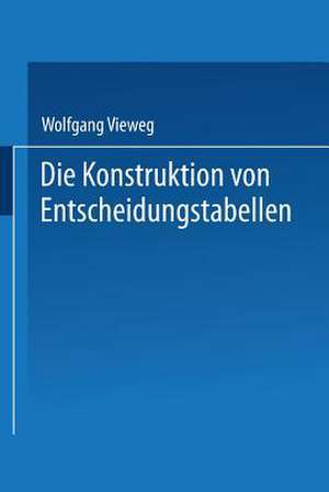 Die Konstruktion von Entscheidungstabellen de Wolfgang Vieweg