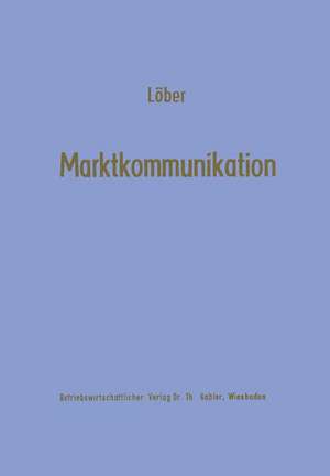 Marktkommunikation: Ein interdisziplinäres Modell de Werner Löber