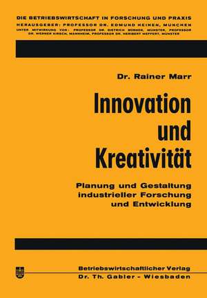 Innovation und Kreativität: Planung und Gestaltung industrieller Forschung und Entwicklung de Rainer Marr