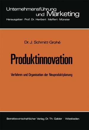 Produktinnovation: Verfahren und Organisation der Neuproduktplanung de Jochen Schmitt-Grohé