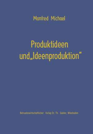 Produktideen und „Ideenproduktion” de Manfred Michael