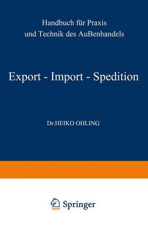 Export — Import — Spedition: Handbuch für Praxis und Technik des Außenhandels de Heiko Ohling