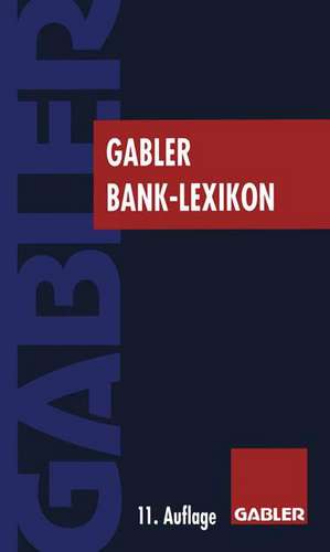 Gabler Bank Lexikon: Bank, Börse, Finanzierung de Wolfgang Grill