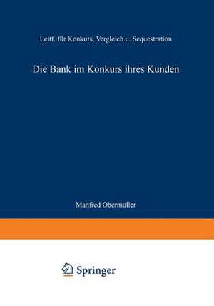 Die Bank im Konkurs ihres Kunden: Leitfaden für Konkurs, Vergleich und Sequestration de Obermüller Manfred