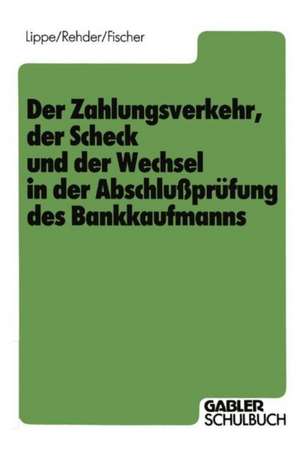 Der Zahlungsverkehr, der Scheck und der Wechsel in der Abschlußprüfung des Bankkaufmanns de Gerhard Lippe