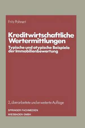 Kreditwirtschaftliche Wertermittlungen: Typische und atypische Beispiele der Immobilienbewertung de Fritz Pohnert