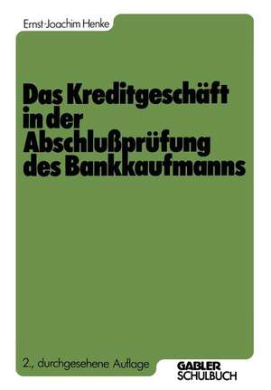 Das Kreditgeschäft in der Abschlußprüfung des Bankkaufmanns de Ernst-Joachim Henke