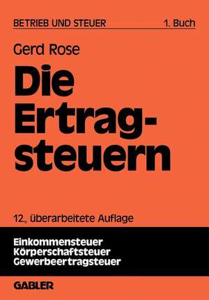 Betrieb und Steuer: Grundlagen zur Betriebswirtschaftlichen Steuerlehre de Gerd Rose