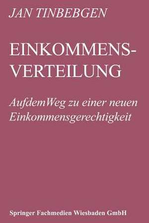 Einkommensverteilung: Auf dem Weg zu einer neuen Einkommensgerechtigkeit de Jan Tinbergen