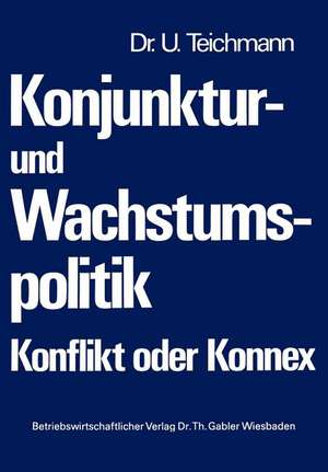 Konjunktur- und Wachstumspolitik — Konflikt oder Konnex de Ulrich Teichmann