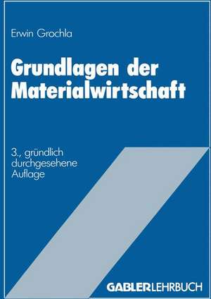 Grundlagen der Materialwirtschaft: Das materialwirtschaftliche Optimum im Betrieb de Erwin Grochla