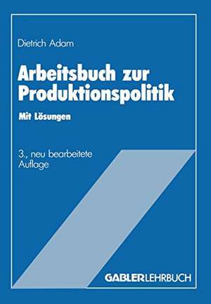 Arbeitsbuch zur Produktionspolitik de Dietrich Adam